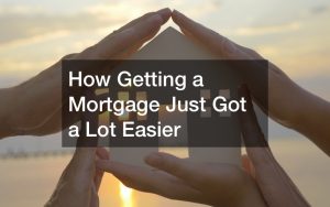 Getting a mortgage is easier than ever