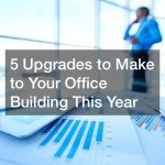5 Upgrades to Make to Your Office Building This Year